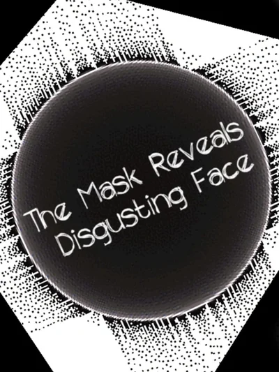 The Mask Reveals Disgusting Face