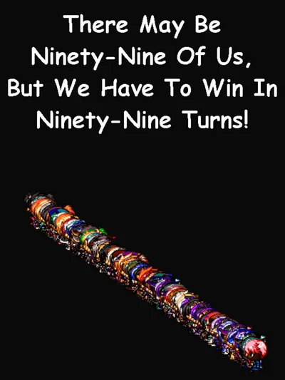 There May be Ninety-Nine of Us, but We Have to Win in Ninety-Nine Turns! cover