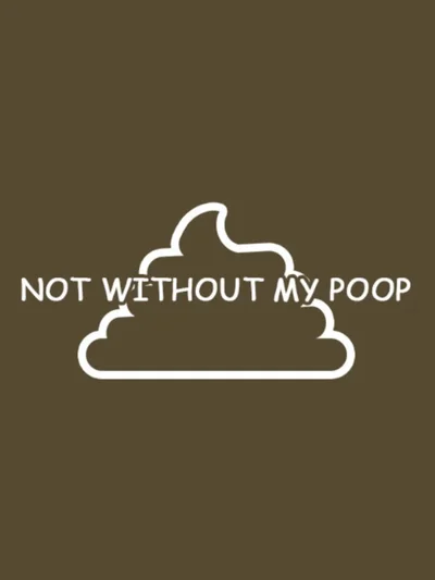 Not Without My Poop