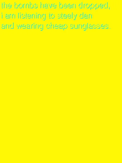 The Bombs Have Been Dropped, I am Listening to Steely Dan and Wearing Cheap Sunglasses. cover