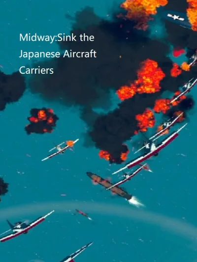 Midway: Sink the Japanese Aircraft Carriers