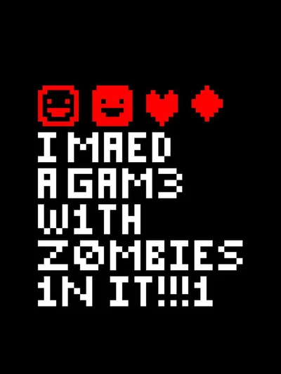 I Maed a Gam3 W1th Z0mb1es 1n it!!!1