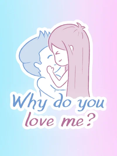 Why do you love me?