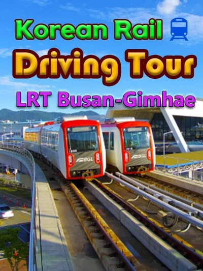 Korean Rail Driving Tour: LRT Busan-Gimhae cover