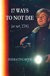 17 Ways To Not Die (Or Not, IDK): Interactive Movie cover