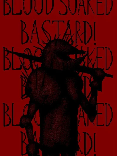 Blood Soaked Bastard!