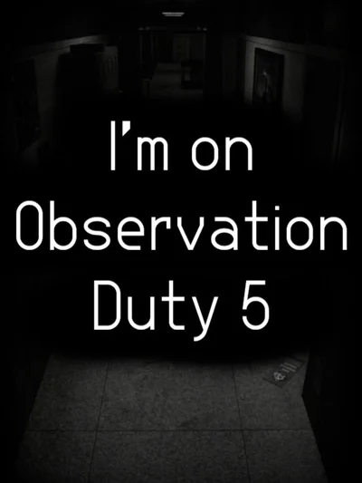 I'm on Observation Duty 5