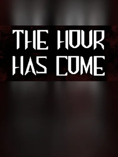 The Hour Has Come