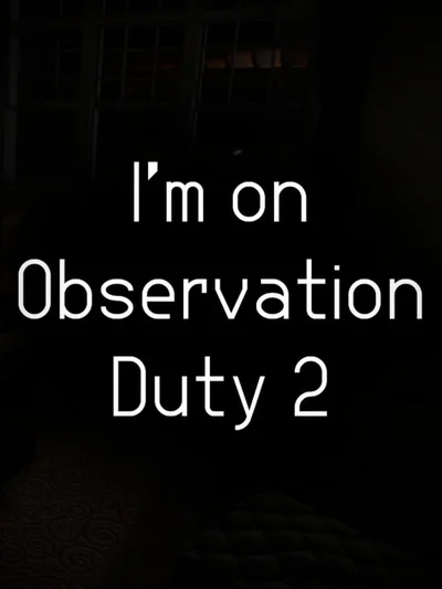 I'm on Observation Duty 2