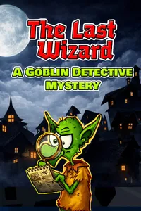 The Last Wizard: A Goblin Detective Mystery cover
