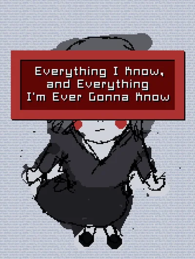Everything I Know, and Everything I'm Ever Gonna Know