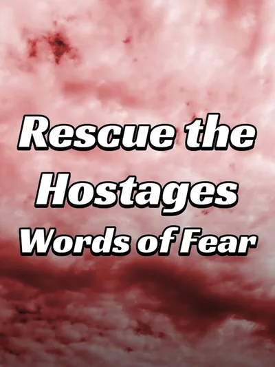 Rescue the Hostages: Words of Fear