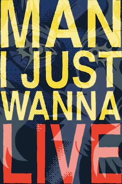 Man I Just Wanna Live cover