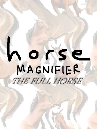 Horse Magnifier: The Full Horse
